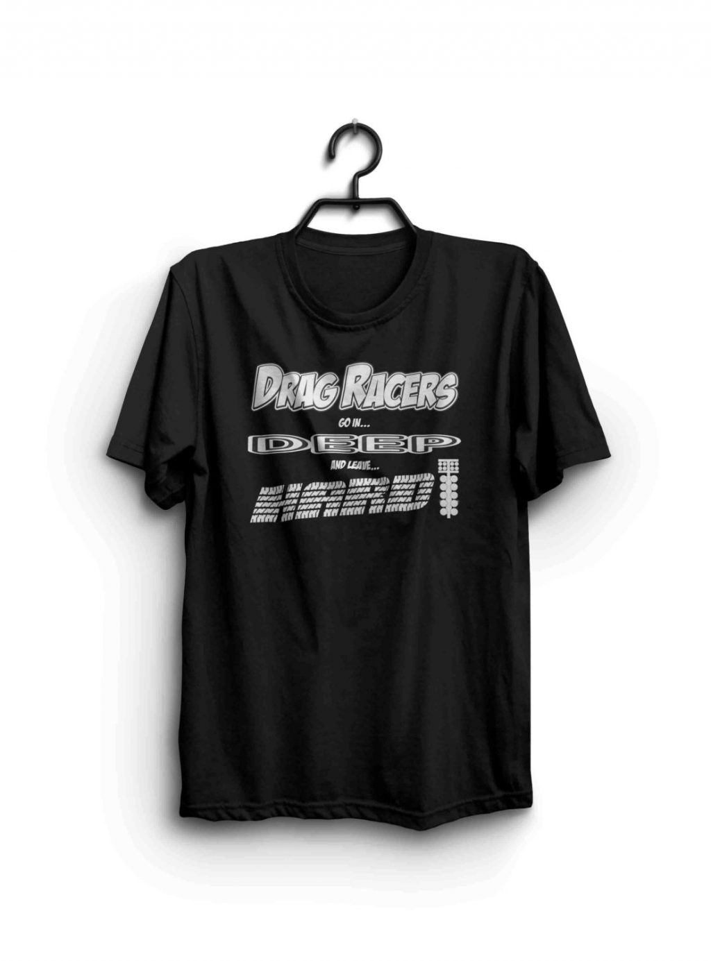 https://www.visionsprinting.com/wp-content/uploads/2018/04/drag-racers-go-in-deep-and-leave-hard-drag-racing-t-shirt-5ad8fce0-1024x1385.jpg